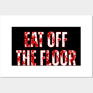 Eat Off The Floor Posters and Art